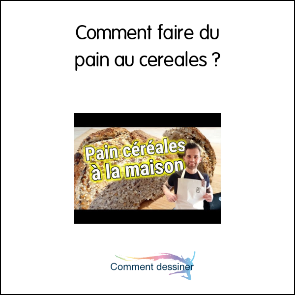 Comment faire du pain au cereales